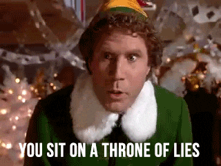 Buddy the Elf captioned “You sit on a throne of lies”